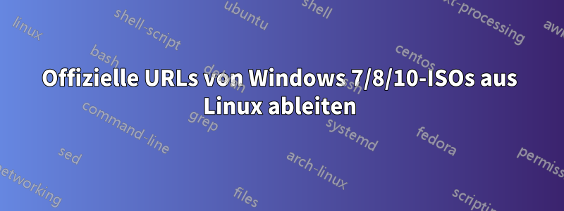 Offizielle URLs von Windows 7/8/10-ISOs aus Linux ableiten