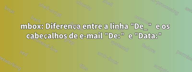 mbox: Diferença entre a linha "De_" e os cabeçalhos de e-mail "De:" e "Data:"