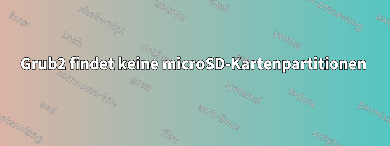 Grub2 findet keine microSD-Kartenpartitionen