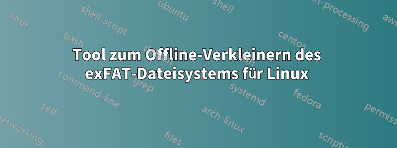 Tool zum Offline-Verkleinern des exFAT-Dateisystems für Linux