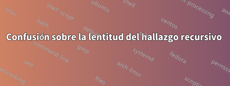 Confusión sobre la lentitud del hallazgo recursivo