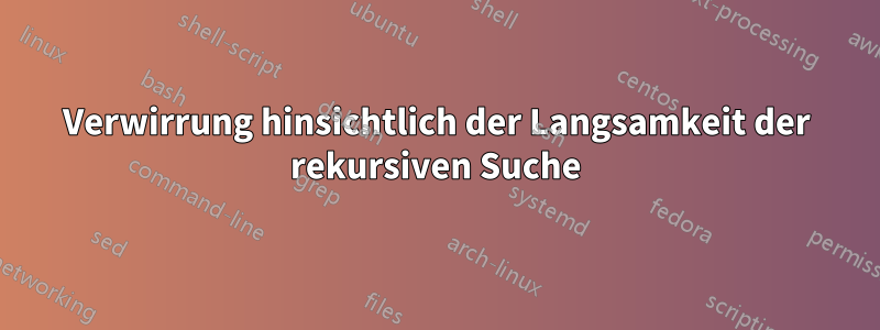 Verwirrung hinsichtlich der Langsamkeit der rekursiven Suche