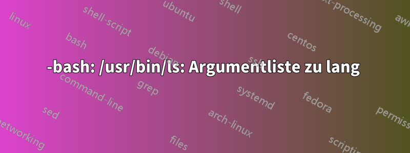 -bash: /usr/bin/ls: Argumentliste zu lang