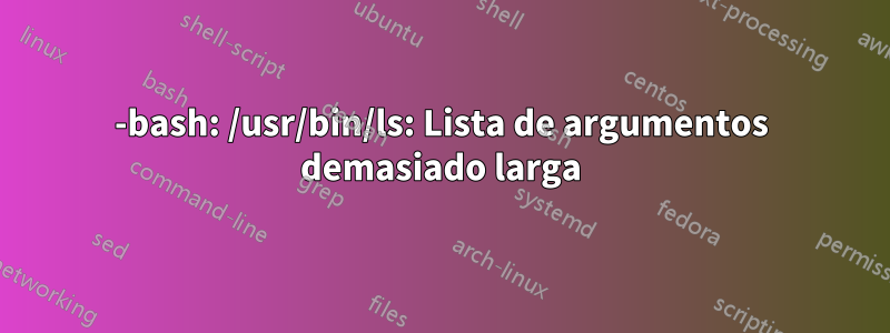 -bash: /usr/bin/ls: Lista de argumentos demasiado larga