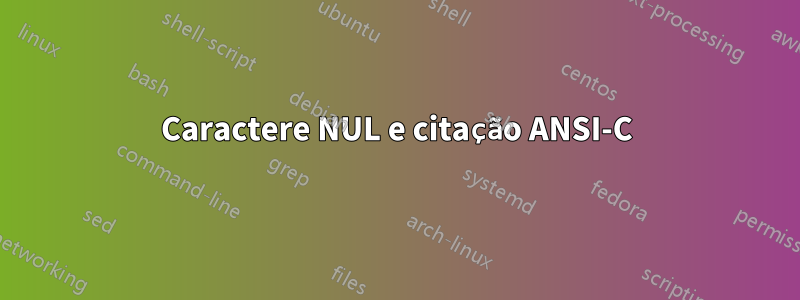 Caractere NUL e citação ANSI-C