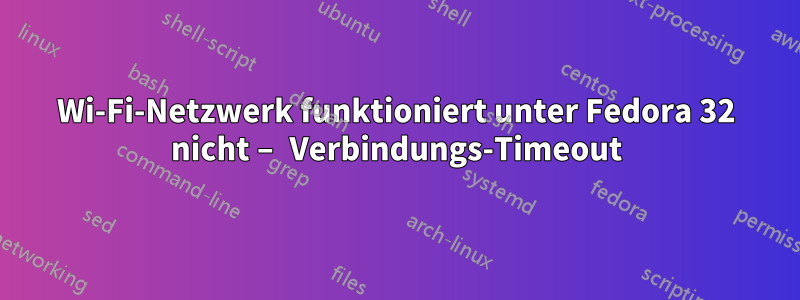 Wi-Fi-Netzwerk funktioniert unter Fedora 32 nicht – Verbindungs-Timeout