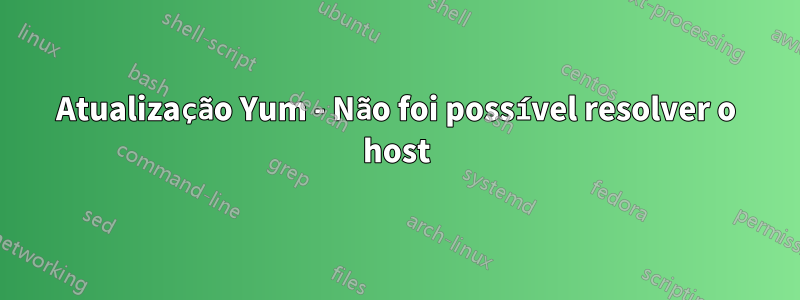 Atualização Yum - Não foi possível resolver o host