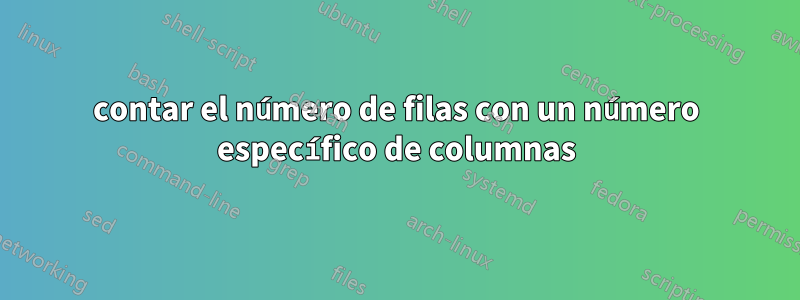 contar el número de filas con un número específico de columnas