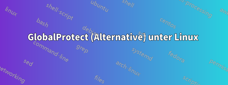 GlobalProtect (Alternative) unter Linux