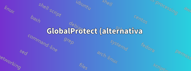 GlobalProtect (alternativa) en Linux