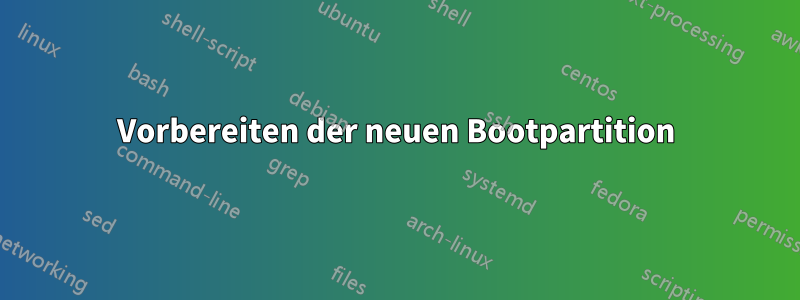 Vorbereiten der neuen Bootpartition