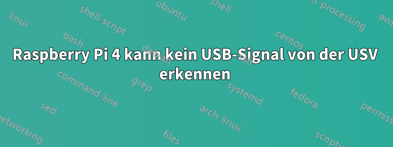 Raspberry Pi 4 kann kein USB-Signal von der USV erkennen