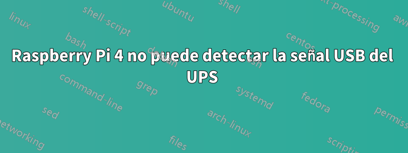 Raspberry Pi 4 no puede detectar la señal USB del UPS