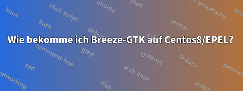 Wie bekomme ich Breeze-GTK auf Centos8/EPEL?