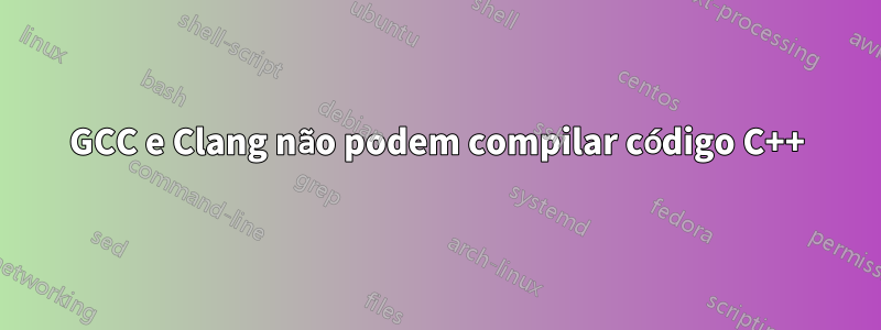 GCC e Clang não podem compilar código C++