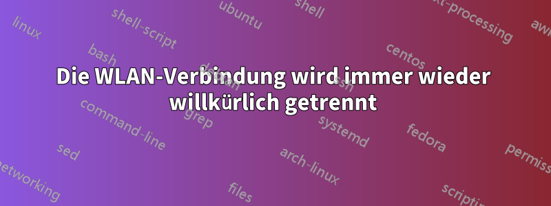 Die WLAN-Verbindung wird immer wieder willkürlich getrennt