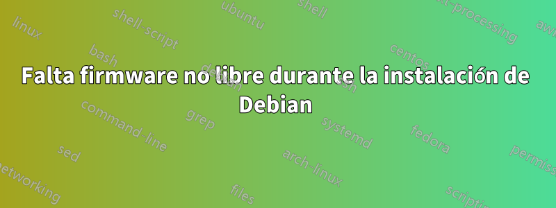 Falta firmware no libre durante la instalación de Debian