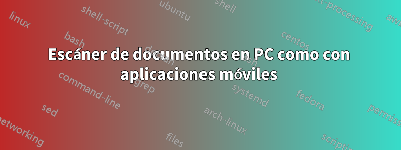 Escáner de documentos en PC como con aplicaciones móviles