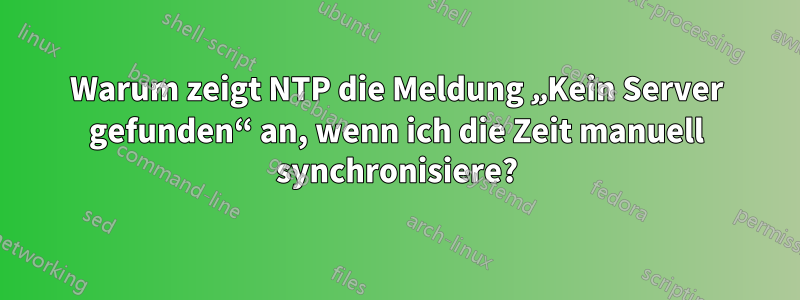 Warum zeigt NTP die Meldung „Kein Server gefunden“ an, wenn ich die Zeit manuell synchronisiere?