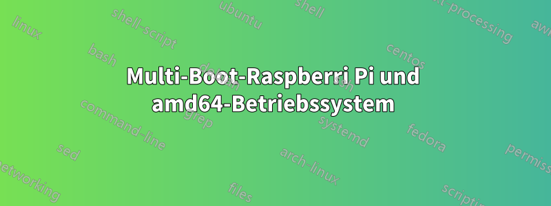 Multi-Boot-Raspberri Pi und amd64-Betriebssystem