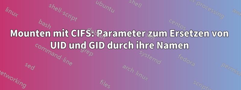 Mounten mit CIFS: Parameter zum Ersetzen von UID und GID durch ihre Namen