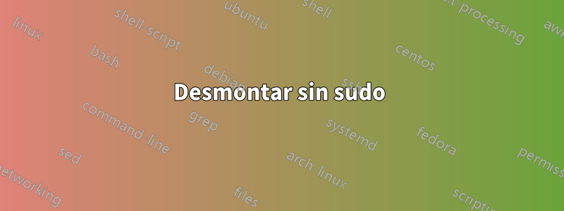 Desmontar sin sudo