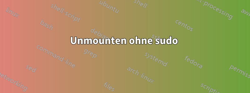 Unmounten ohne sudo