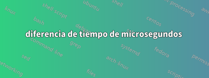 diferencia de tiempo de microsegundos