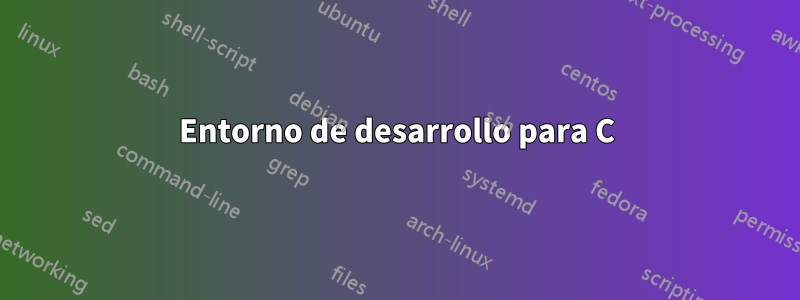 Entorno de desarrollo para C