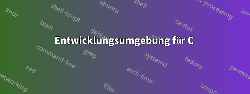 Entwicklungsumgebung für C