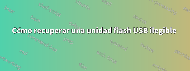 Cómo recuperar una unidad flash USB ilegible