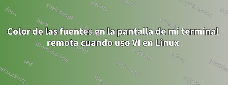 Color de las fuentes en la pantalla de mi terminal remota cuando uso VI en Linux