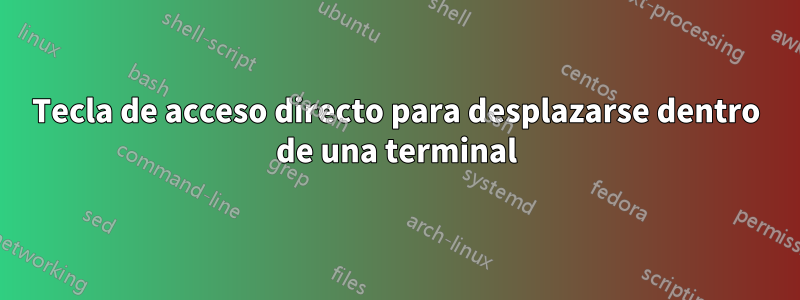 Tecla de acceso directo para desplazarse dentro de una terminal