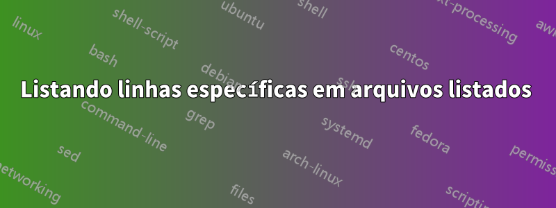 Listando linhas específicas em arquivos listados