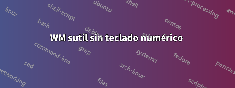 WM sutil sin teclado numérico