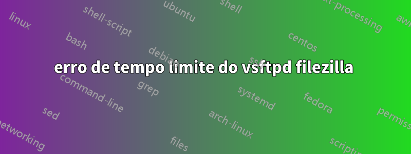 erro de tempo limite do vsftpd filezilla