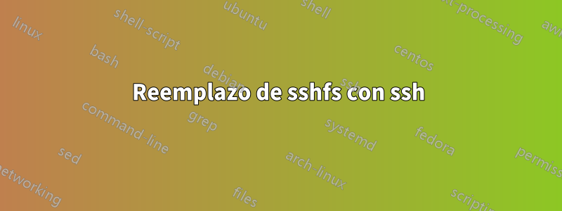 Reemplazo de sshfs con ssh