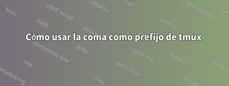 Cómo usar la coma como prefijo de tmux