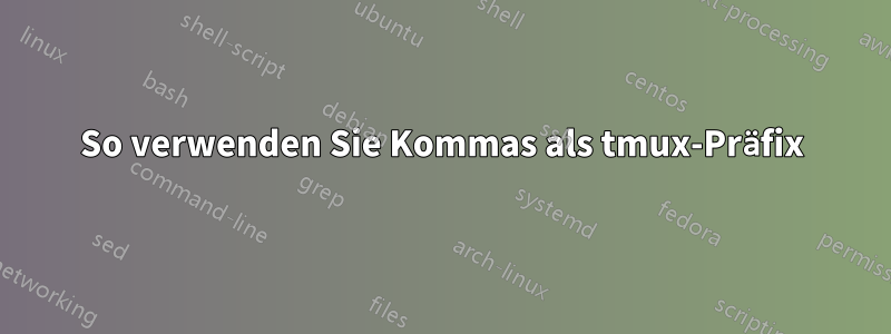 So verwenden Sie Kommas als tmux-Präfix