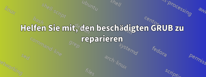 Helfen Sie mit, den beschädigten GRUB zu reparieren