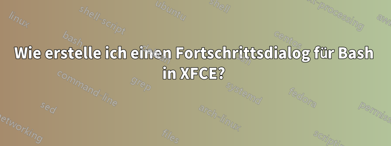 Wie erstelle ich einen Fortschrittsdialog für Bash in XFCE?