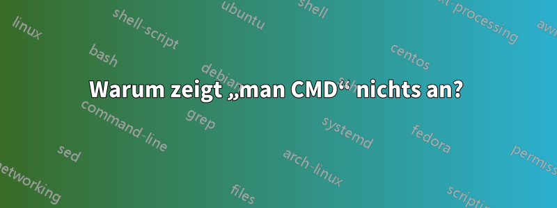 Warum zeigt „man CMD“ nichts an?
