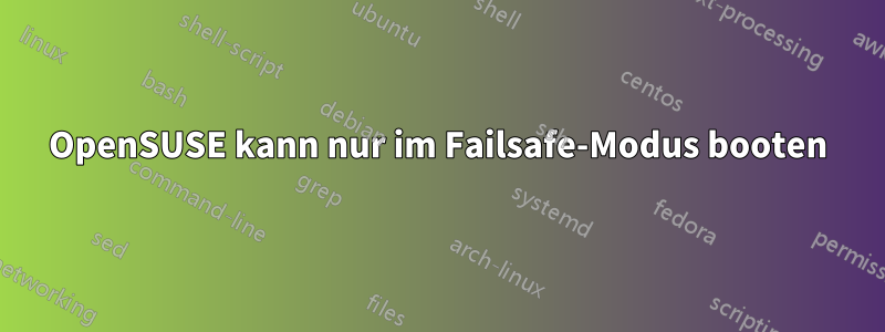 OpenSUSE kann nur im Failsafe-Modus booten