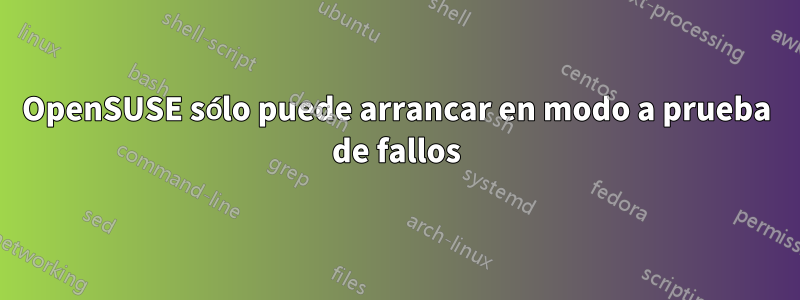 OpenSUSE sólo puede arrancar en modo a prueba de fallos