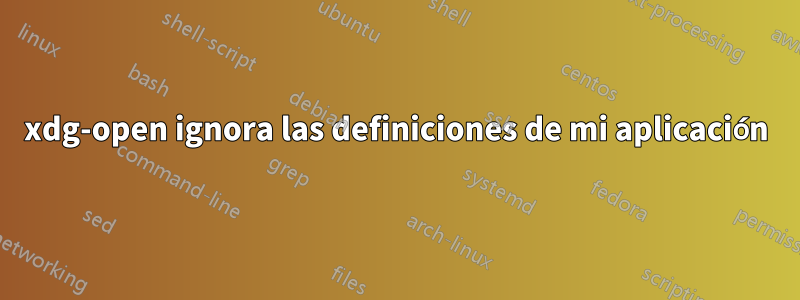 xdg-open ignora las definiciones de mi aplicación