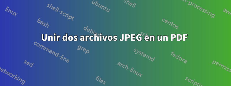 Unir dos archivos JPEG en un PDF