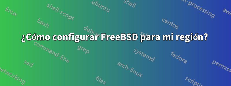 ¿Cómo configurar FreeBSD para mi región?