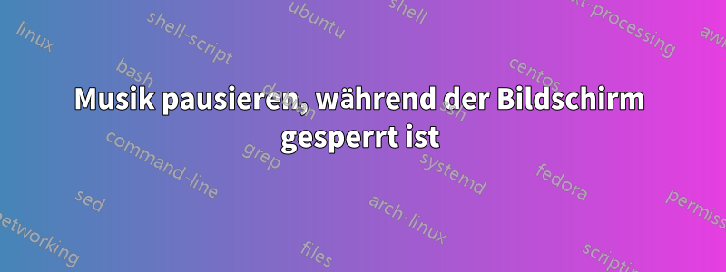 Musik pausieren, während der Bildschirm gesperrt ist