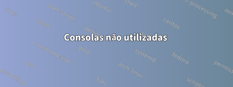 Consolas não utilizadas