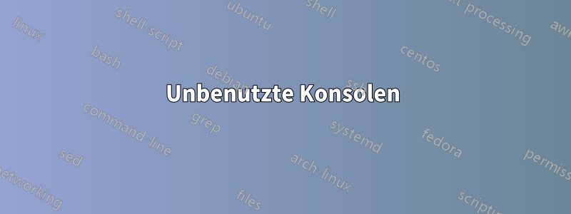 Unbenutzte Konsolen